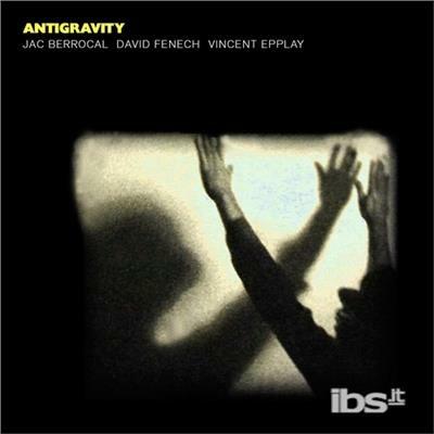 Antigravity - Vinile LP di Jac Berrocal,David Fenech,Vincent Epplay