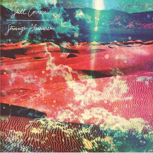 Strange Pleasures (10 Year Anniversary) - CD Audio di Still Corners