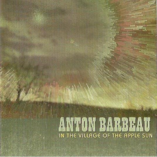 In The Village Of The Apple Sun - CD Audio di Anton Barbeau