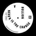 Never Is the Change Ep - Vinile LP di Bullion