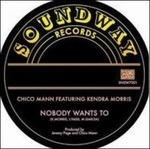 Nobody Wants to (feat. Kendra Morris) - Vinile 7'' di Chico Mann