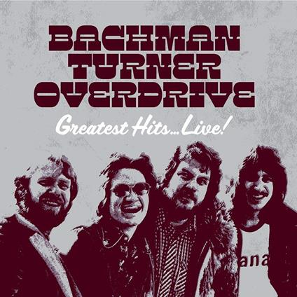 Turner Overdrive Greatest Hits Live - CD Audio di Bachman-Turner Overdrive