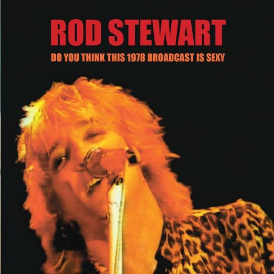 Do You Think This 1978 Broadcast Is Sexy? - CD Audio di Rod Stewart