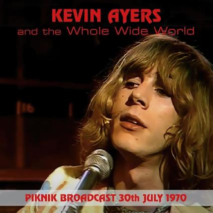 Piknik Broadcast. 30Th July. 1970 - CD Audio di Kevin Ayers,Whole World