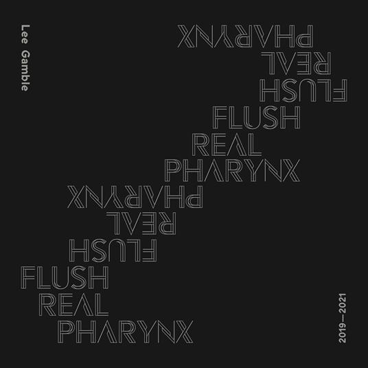 Flush Real Pharynx 2019-2021 - CD Audio di Lee Gamble