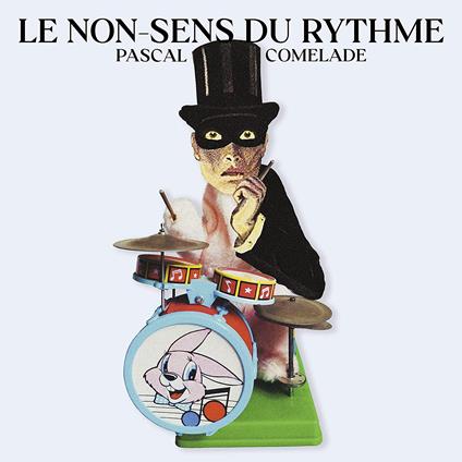 Le Non-Sens Du Rythme - Vinile LP di Pascal Comelade