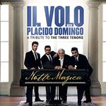 Volo (Il) / Placido Domingo: Notte Magica. A Tribute To The Three Tenors