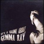 It's a Shame About Gemma Ray - CD Audio di Gemma Ray