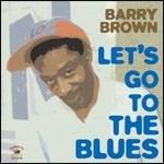 Let'S Go To The Blues - CD Audio di Barry Brown