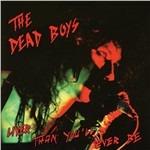 Liver Than You'll Ever Be - CD Audio di Dead Boys