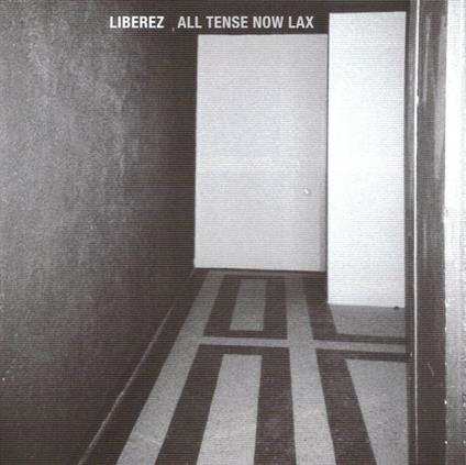 All Tense Now Lax - CD Audio di Liberez