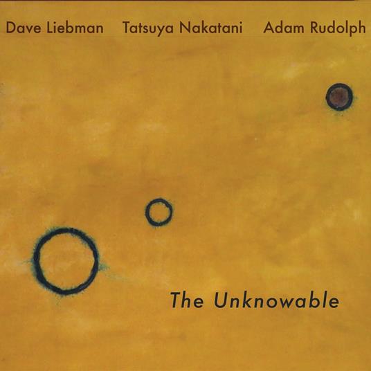 Unknowable - Vinile LP di David Liebman,Adam Rudolph,Tatsuya Nakatani