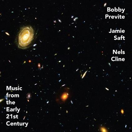 Music from the Early 21st Century - CD Audio di Bobby Previte,Nels Cline,Jamie Saft