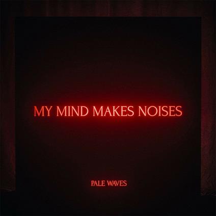 My Mind Makes Noises - Vinile LP di Pale Waves