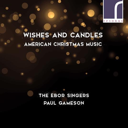Paul Gameson / Ebor Singers (The) - Wishes And Candles: American Music For Christmas - CD Audio