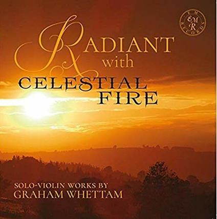 Radiant With Celestial Fire - CD Audio di Graham Whettam
