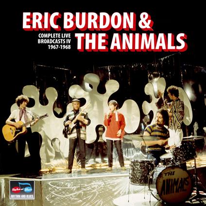 Complete Live Broadcasts IV 1967-1968 - CD Audio di Eric Burdon & the Animals