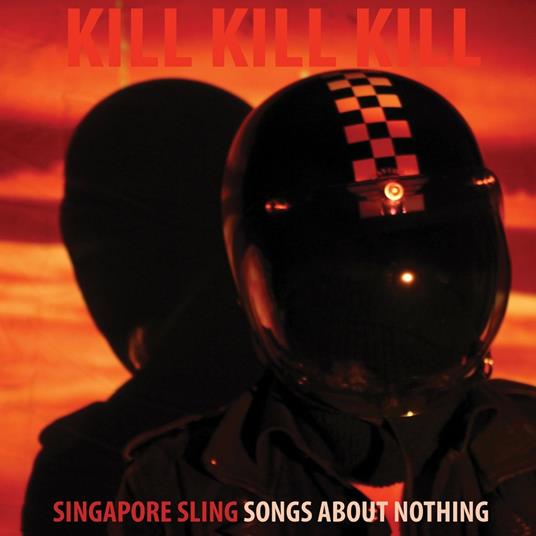 Kill Kill Kill (Songs About Nothing) - CD Audio di Singapore Sling