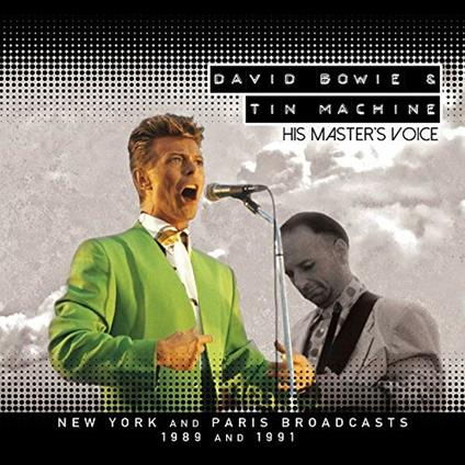 New York 1991 and Paris 1989 Broadcasts. His Master's Voice - CD Audio di David Bowie,Tin Machine