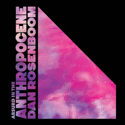 Absurd in the Anthropocene - Vinile LP di Dan Rosenboom