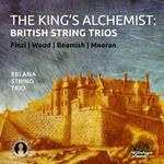 Eblana String Trio: The King's Alchemist - British String Trios - Finzi, Wood, Beamish, Moeran