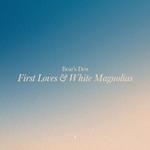 First Loves & White Magnolias