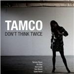 Don't Think Twice - CD Audio di Tamco