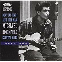 Don't Say That I Ain't Your Man Essential Blues 1964 1969 - CD Audio di Mike Bloomfield
