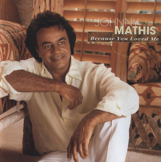 Because You Loved Me - CD Audio di Johnny Mathis