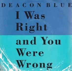 I Was Right And You Were Wrong - Vinile 7'' di Deacon Blue