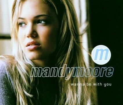 I Wanna Be With You - CD Audio Singolo di Mandy Moore