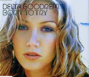 Born To Try - CD Audio di Delta Goodrem