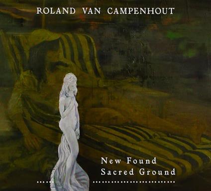 New Found Sacred Ground - CD Audio di Roland Van Campenhout