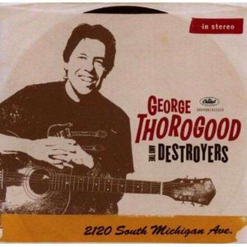 2120 South Michigan Avenue - CD Audio di George Thorogood & the Destroyers