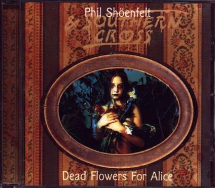 Phil Shoenfelt & Southern Cross - Dead Flowers For A - CD Audio