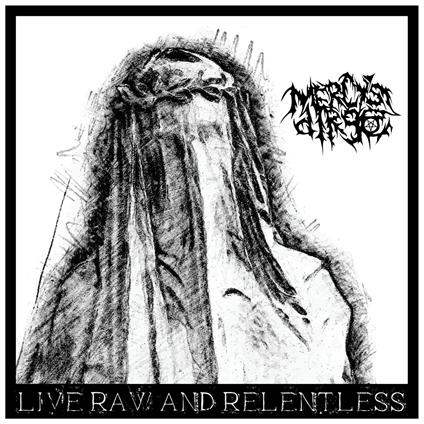 Live, Raw & Relentless - CD Audio di Mercy's Dirge