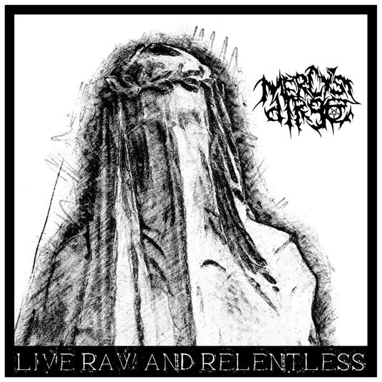 Live, Raw & Relentless - CD Audio di Mercy's Dirge