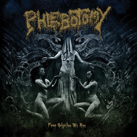 From Golgotha We Rise - CD Audio di Phlebotomy