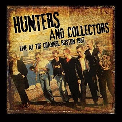 Live at the Channel Boston 1987 - CD Audio di Hunters and Collectors