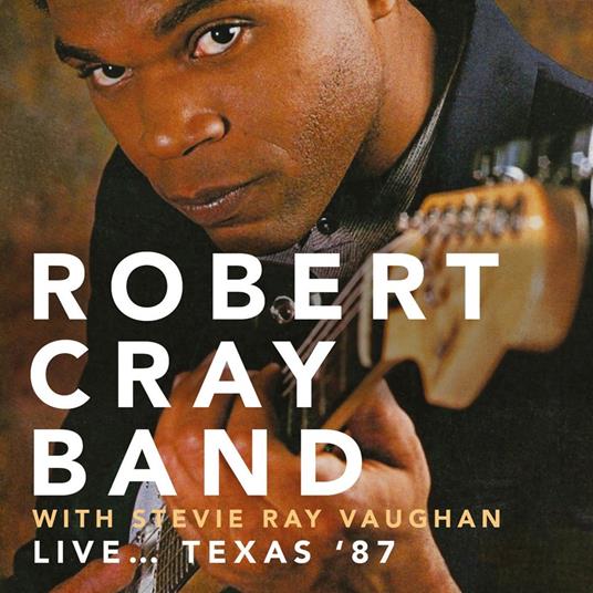 Live…Texas '87 (with Stevie Ray Vaughan) - CD Audio di Robert Cray