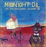 Live and Unplugged Calgary - CD Audio di Midnight Oil