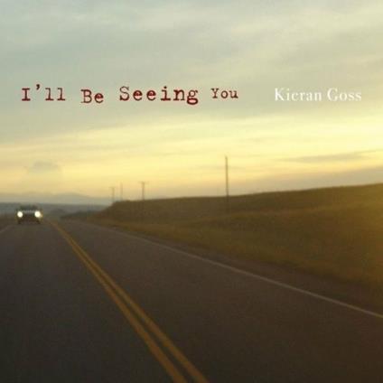 I'll Be Seeing You - CD Audio di Kieran Goss