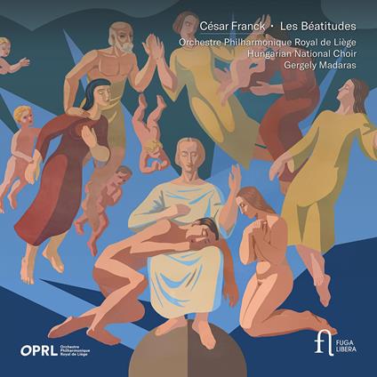 Les Béatitudes - CD Audio di César Franck,Orchestre Philarmonique Royal de Liège