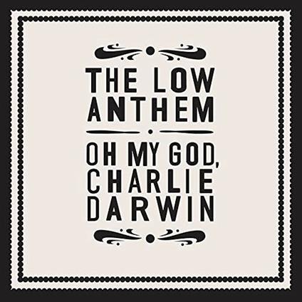 Oh My God Charlie Darwin - Vinile LP di Low Anthem