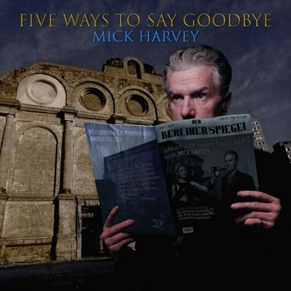 Five Ways To Say Goodbye - Vinile LP di Mick Harvey