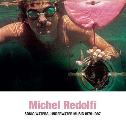 Sonic Water Underwater Music 1979-1987 - CD Audio di Michel Redolfi