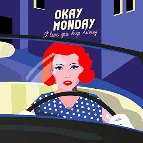 I Love You Keep Driving - CD Audio di Okay Monday