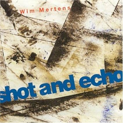 Shot and Echo - A Sense of Place - CD Audio di Wim Mertens