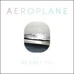 We Can't Fly - CD Audio di Aeroplane