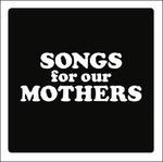 Songs for Our Mothers